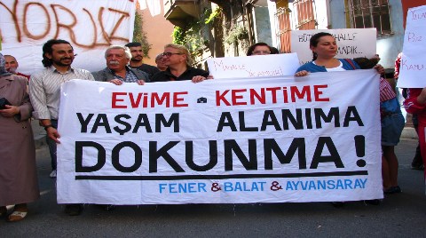 Fener-Balat-Ayvansaray Sakinleri “Yaşam Alanıma Dokunma” Dedi