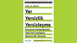 Atilla Yücel'den "Yer, Yersizlik, Yersizleşme"