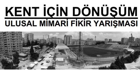 Kent için Dönüşüm Ulusal Mimarlık Fikir Yarışması