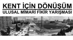 Kent İçin Dönüşüm Ulusal Mimari Fikir Yarışması Sonuçlandı 