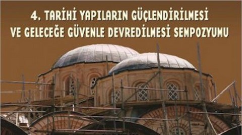 4. Tarihi Eserlerin Güçlendirilmesi ve Geleceğe Güvenle Devredilmesi Sempozyumu