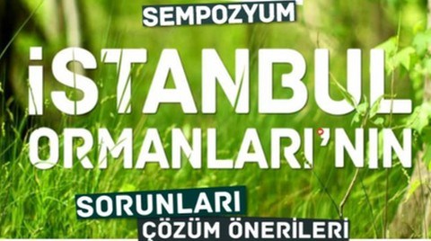 İstanbul Ormanlarının Sorunları ve Çözüm Önerileri Sempozyumu