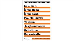 "İzmir-Deniz, İzmir-Tarih Projelerindeki Tasarım Araştırmaları ve Gelişme Potansiyelleri"