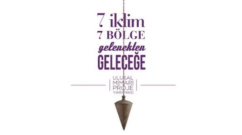 7 İklim 7 Bölge Gelenekten Geleceğe Mimari Proje Yarışması