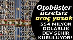 354 Milyon Dolarlık Dev Şehir Kuruluyor!