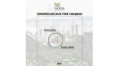 ÇEDBİK Sürdürülebilirlik Fikir Yarışması 2023: Dönüşümü Tasarlamak