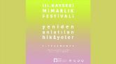 Kayseri Mimarlık Festivali: "Yeniden Anlatılan Hikâyeler”