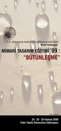 Mimari Tasarım Eğitimi Sempozyumu '09 : “Bütünleşme"