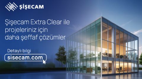 Şişecam, Extra Clear ile Daha Şeffaf Çözümler Sunuyor