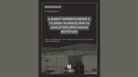 6 Şubat Depremlerinin 3. Yılında: Plansızlığın ve Adaletsizliğin Enkazı Büyüyor
