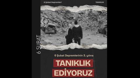 “6 Şubat Depremlerinin 3. Yıl Dönümü: Tanıklık- Sorumluluk- Adalet”