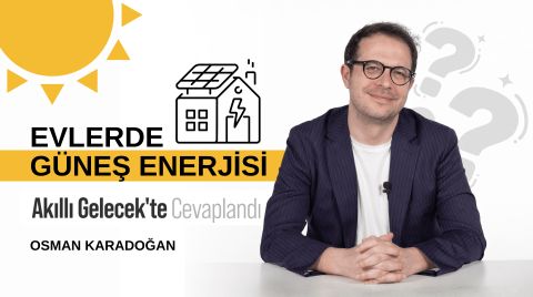 Evlerde Güneş Enerjisine Dair Merak Edilenler Akıllı Gelecek'te Cevaplandı