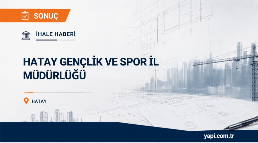 Hatay Gençlik Ve Spor İl Müdürlüğü Hassa Şehir Stadı Tribün Ve Çevre Düzenlemesi İhale Sonucu