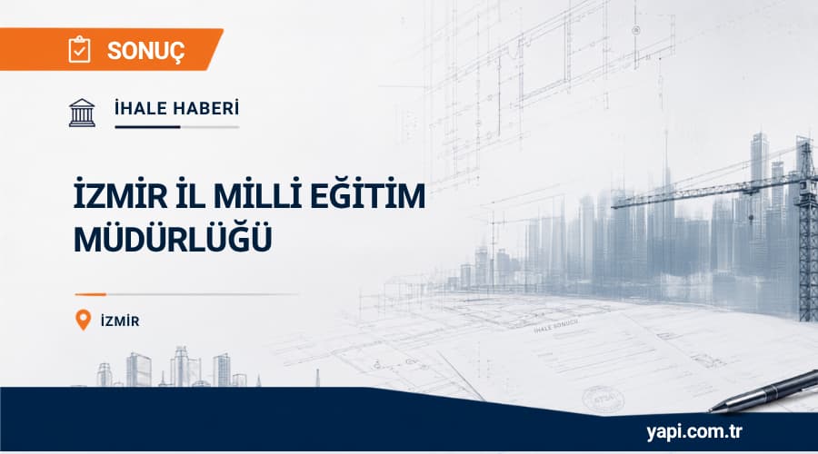 İzmir İl Milli Eğitim Müdürlüğü 4 İlçedeki Okulların Onarım İşi İhalesi Sonucu