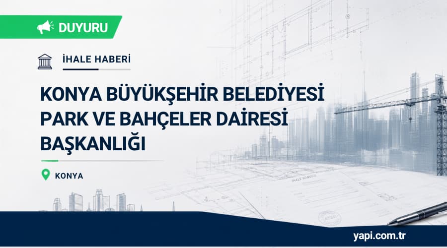 Konya Büyükşehir Belediyesi Kozağaç Parkı Aydınlatma ve Altyapı Yapım İhalesi