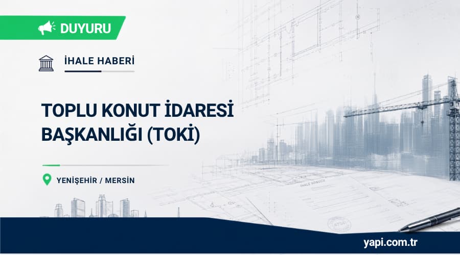 Mersin Yenişehir Çavak Mahallesi 4. Etap 791 Konut ve Okul İnşaatı İhalesi