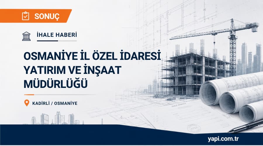 Osmaniye İl Özel İdaresi Yatırım Ve İnşaat Müdürlüğü Osmaniye Kadirli Vergi Dairesi Yapım İhale Sonucu
