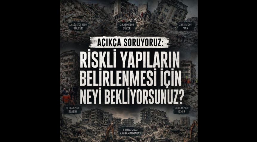 “Riskli Yapıların Belirlenmesi için Neyi Bekliyorsunuz?”
