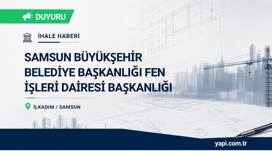 Samsun Büyükşehir Belediyesi İstiklal Madalyası ve Mavnacılar Müzesi Binası Tadilat İhalesi