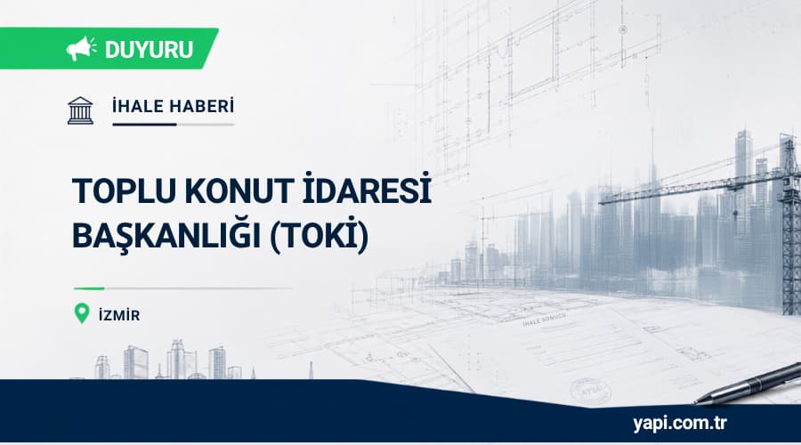TOKİ İzmir Kemalpaşa 46 Adet İşyeri İnşaatı ile Altyapı ve Çevre Düzenleme İhalesi